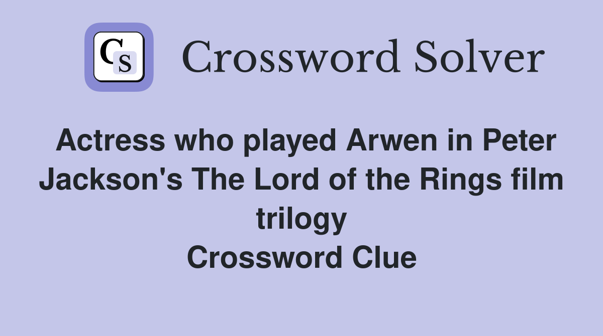 Actress who played Arwen in Peter Jackson's The Lord of the Rings film